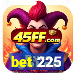 bet 225